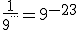 \frac{1}{9^{...}}=9^{-23}